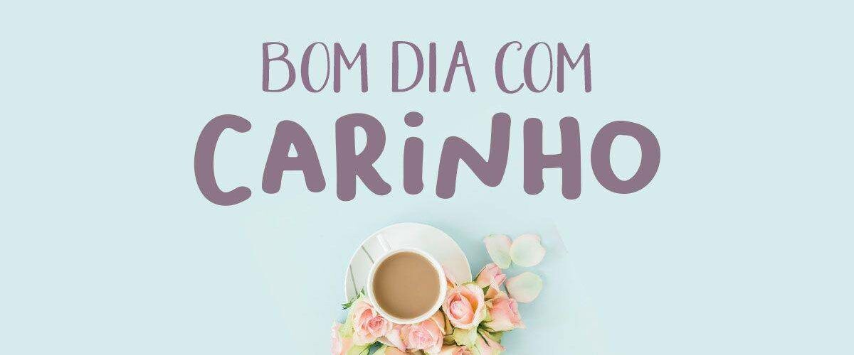 Mensagens de bom dia com carinho para Facebook e WhatsApp