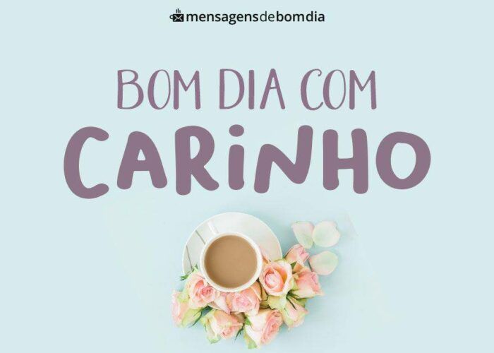 Mensagens de bom dia com carinho para Facebook e WhatsApp